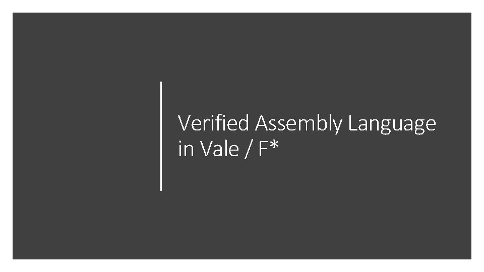Verified Assembly Language in Vale / F* 