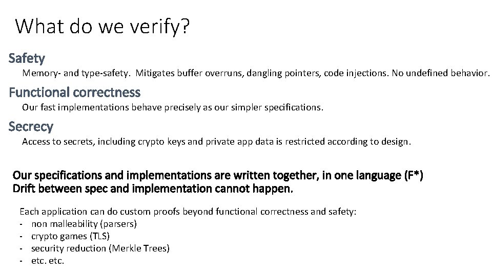 What do we verify? Memory- and type-safety. Mitigates buffer overruns, dangling pointers, code injections.