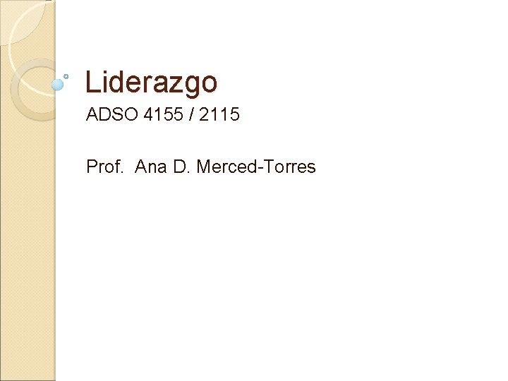 Liderazgo ADSO 4155 / 2115 Prof. Ana D. Merced-Torres 