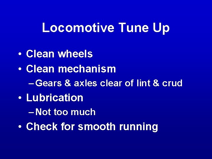 Locomotive Tune Up • Clean wheels • Clean mechanism – Gears & axles clear Locomotive Tune Up • Clean wheels • Clean mechanism – Gears & axles clear
