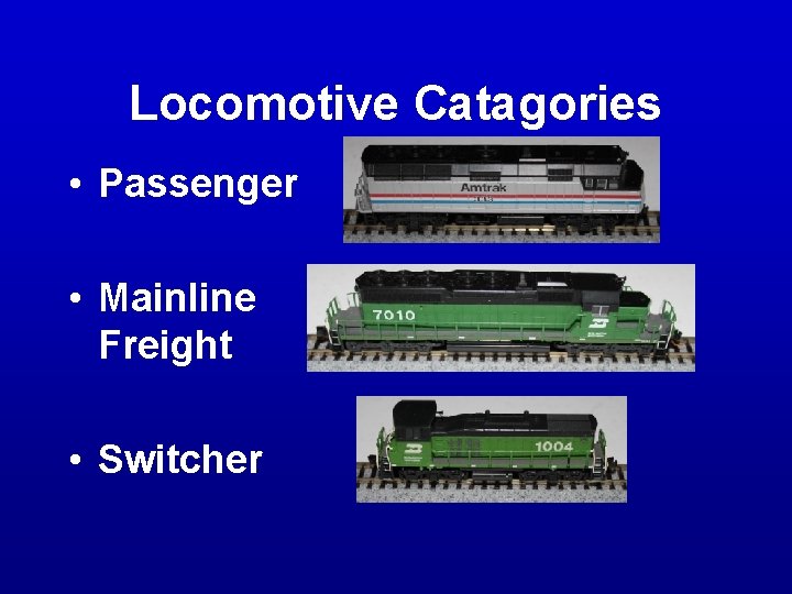 Locomotive Catagories • Passenger • Mainline Freight • Switcher Locomotive Catagories • Passenger • Mainline Freight • Switcher