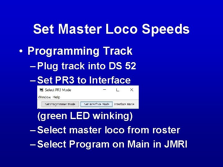 Set Master Loco Speeds • Programming Track – Plug track into DS 52 – Set Master Loco Speeds • Programming Track – Plug track into DS 52 –