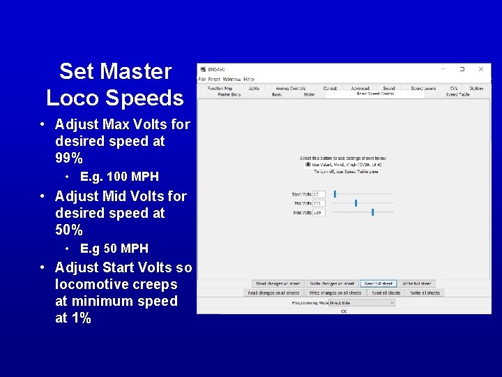 Set Master Loco Speeds • Adjust Max Volts for desired speed at 99% • Set Master Loco Speeds • Adjust Max Volts for desired speed at 99% •