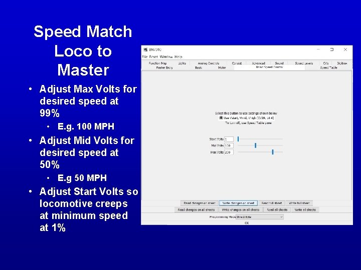 Speed Match Loco to Master • Adjust Max Volts for desired speed at 99% Speed Match Loco to Master • Adjust Max Volts for desired speed at 99%