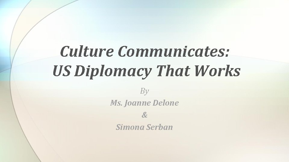 Culture Communicates: US Diplomacy That Works By Ms. Joanne Delone & Simona Serban 