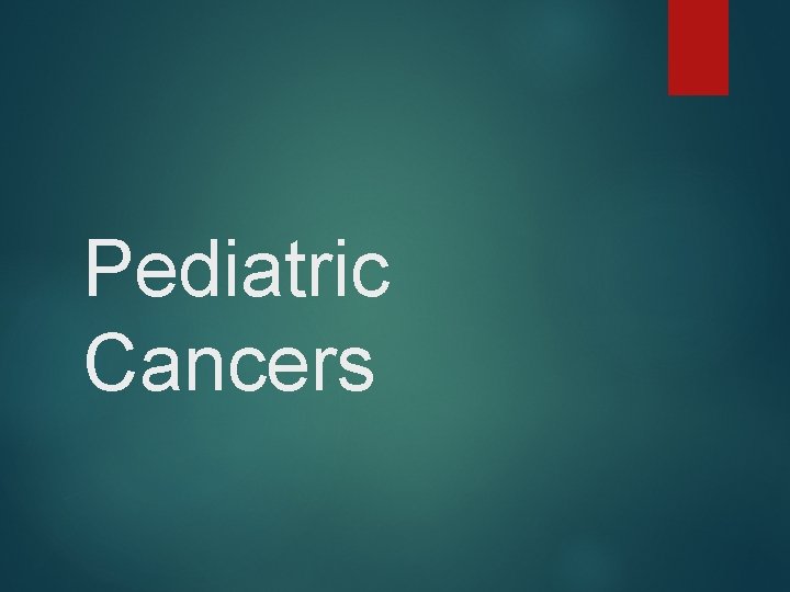 Pediatric Cancers 