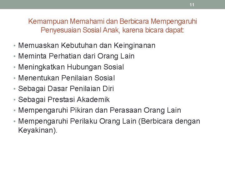 11 Kemampuan Memahami dan Berbicara Mempengaruhi Penyesuaian Sosial Anak, karena bicara dapat: • Memuaskan