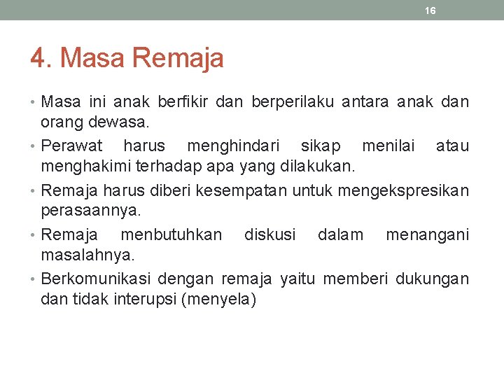 16 4. Masa Remaja • Masa ini anak berfikir dan berperilaku antara anak dan