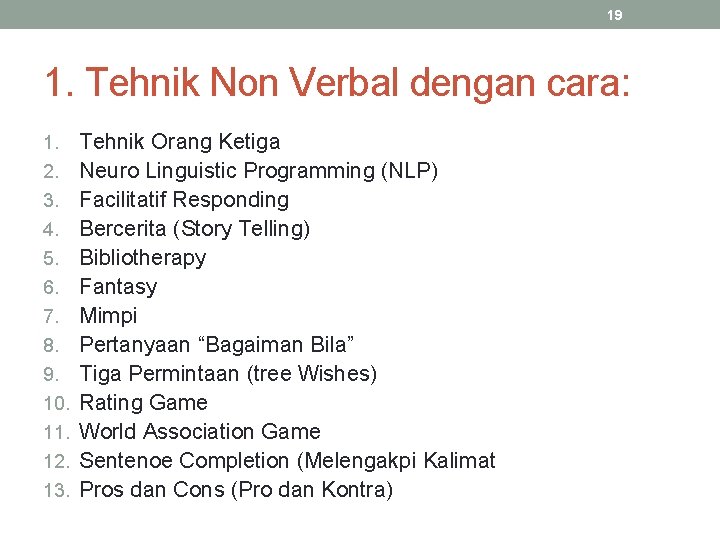 19 1. Tehnik Non Verbal dengan cara: 1. 2. 3. 4. 5. 6. 7.