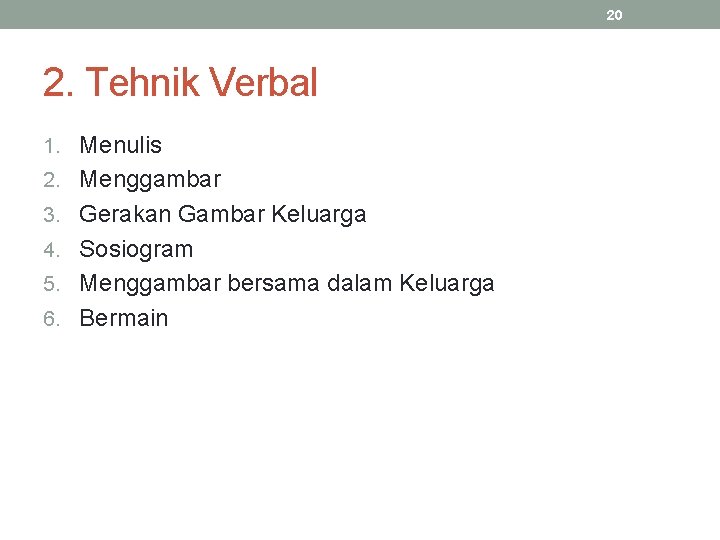 20 2. Tehnik Verbal 1. Menulis 2. Menggambar 3. Gerakan Gambar Keluarga 4. Sosiogram