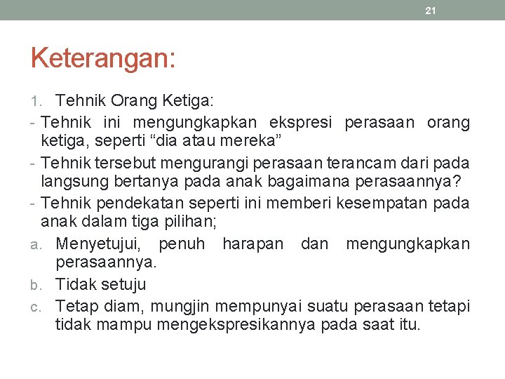 21 Keterangan: 1. Tehnik Orang Ketiga: - Tehnik ini mengungkapkan ekspresi perasaan orang ketiga,