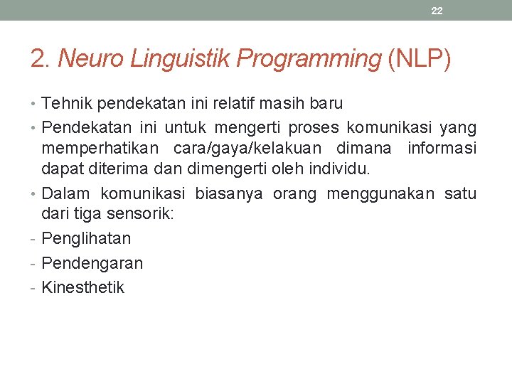 22 2. Neuro Linguistik Programming (NLP) • Tehnik pendekatan ini relatif masih baru •