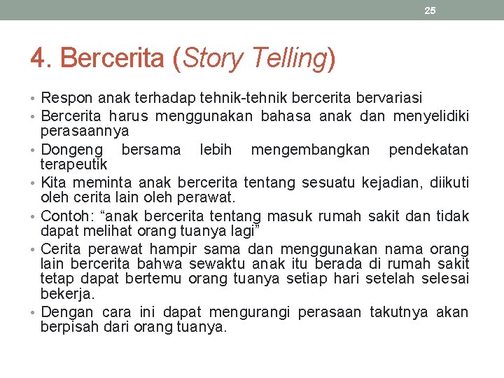 25 4. Bercerita (Story Telling) • Respon anak terhadap tehnik-tehnik bercerita bervariasi • Bercerita