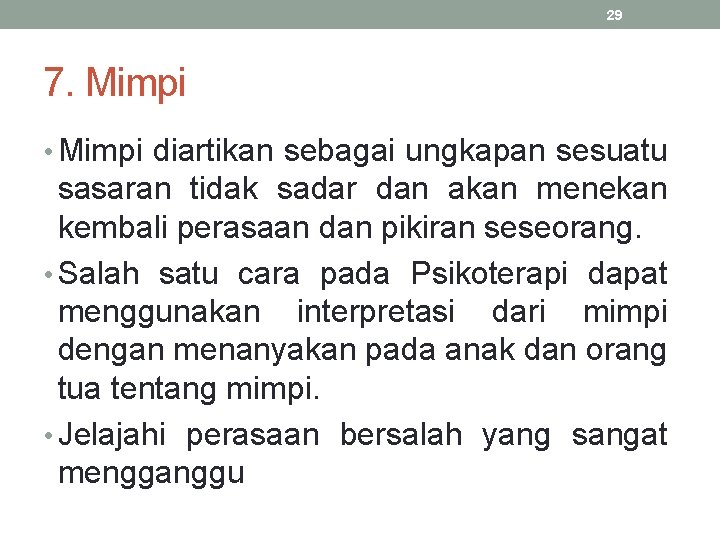 29 7. Mimpi • Mimpi diartikan sebagai ungkapan sesuatu sasaran tidak sadar dan akan