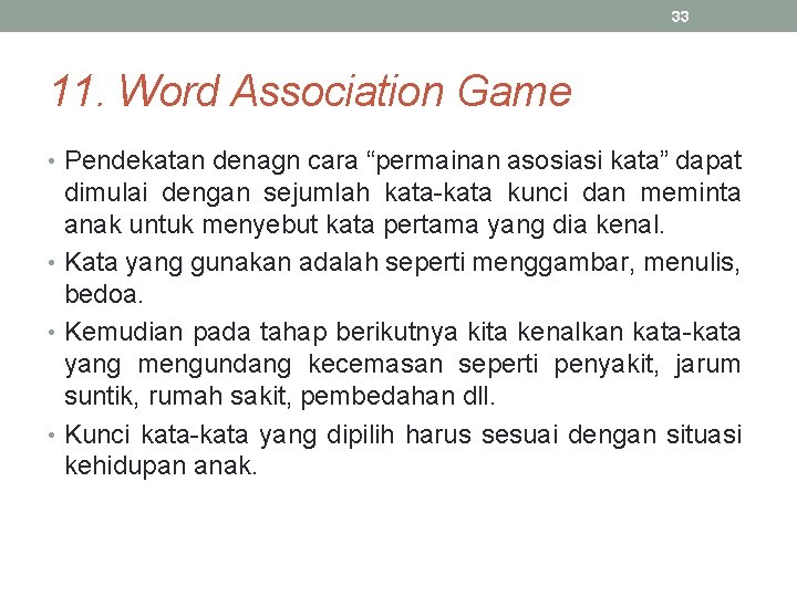 33 11. Word Association Game • Pendekatan denagn cara “permainan asosiasi kata” dapat dimulai