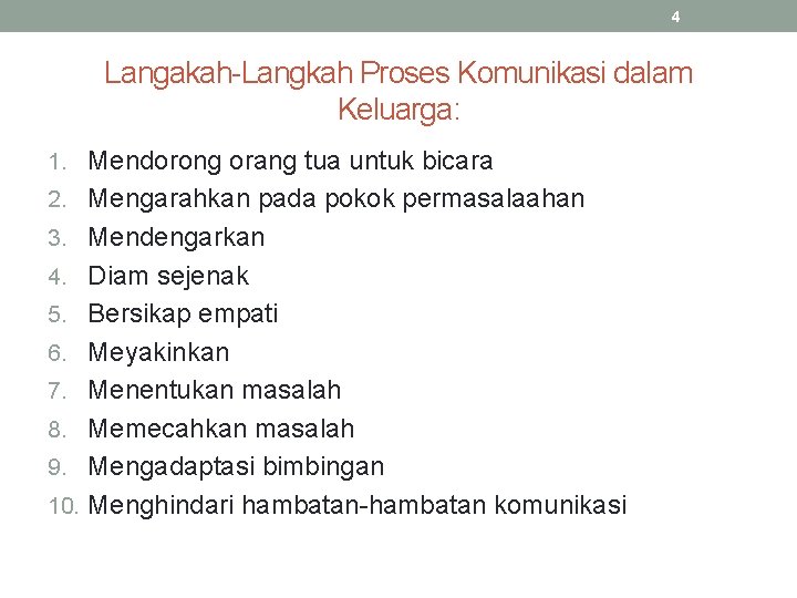 4 Langakah-Langkah Proses Komunikasi dalam Keluarga: 1. Mendorong orang tua untuk bicara 2. Mengarahkan