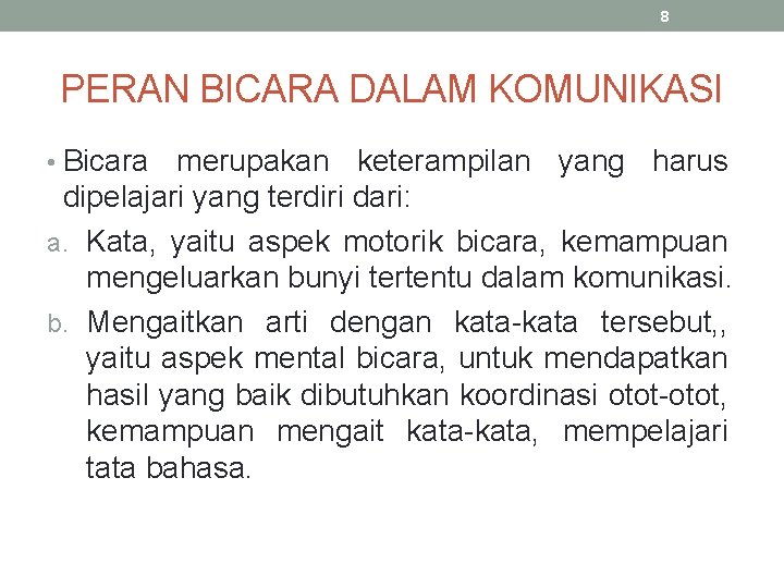 8 PERAN BICARA DALAM KOMUNIKASI • Bicara merupakan keterampilan yang harus dipelajari yang terdiri