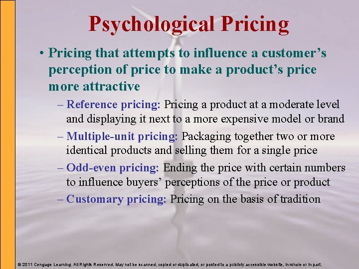 Psychological Pricing • Pricing that attempts to influence a customer’s perception of price to