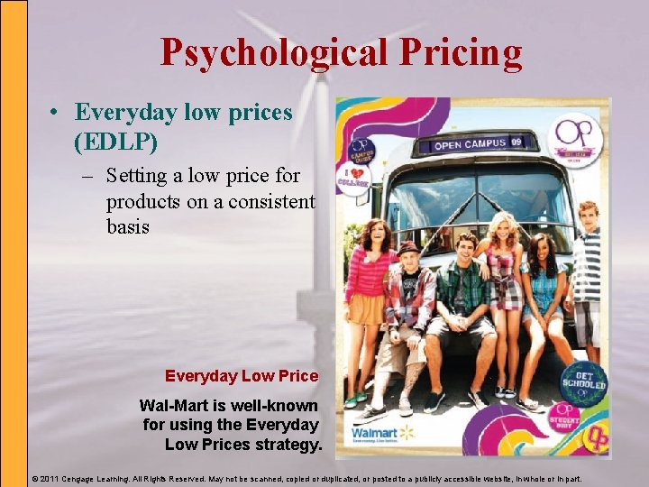 Psychological Pricing • Everyday low prices (EDLP) – Setting a low price for products