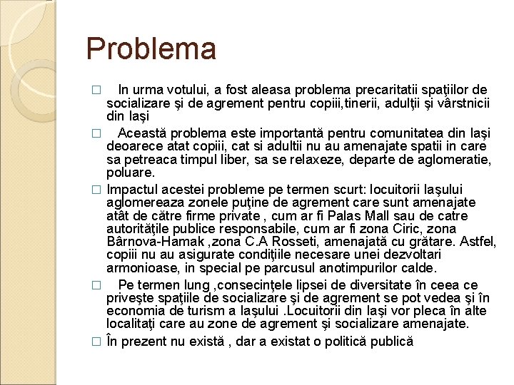 Problema � � � In urma votului, a fost aleasa problema precaritatii spaţiilor de