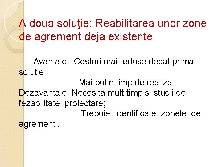 A doua soluţie: Reabilitarea unor zone de agrement deja existente Avantaje: Costuri mai reduse