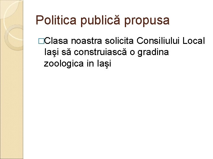 Politica publică propusa �Clasa noastra solicita Consiliului Local Iaşi să construiască o gradina zoologica