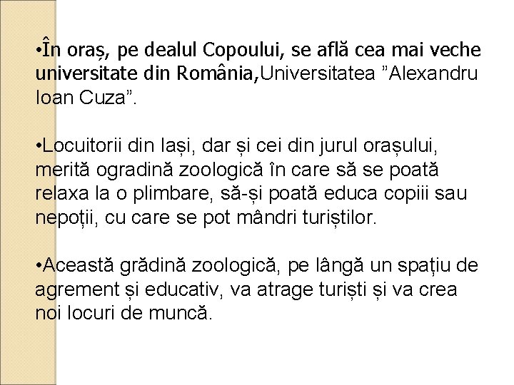  • În oraș, pe dealul Copoului, se află cea mai veche universitate din