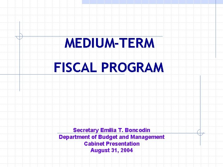 MEDIUM-TERM FISCAL PROGRAM Secretary Emilia T. Boncodin Department of Budget and Management Cabinet Presentation