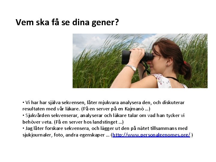 Vem ska få se dina gener? • Vi har själva sekvensen, låter mjukvara analysera