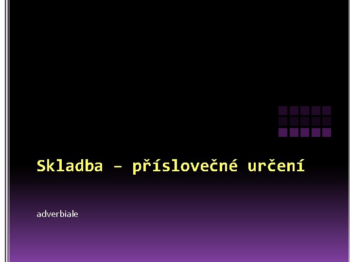 Skladba – příslovečné určení adverbiale 