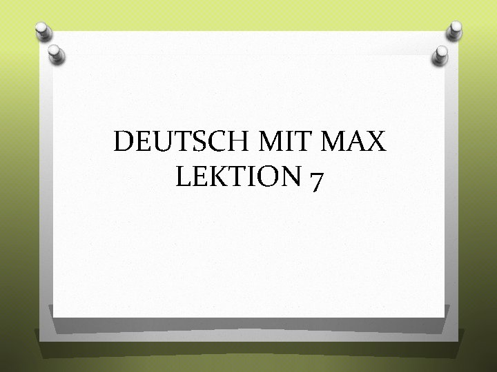 DEUTSCH MIT MAX LEKTION 7 