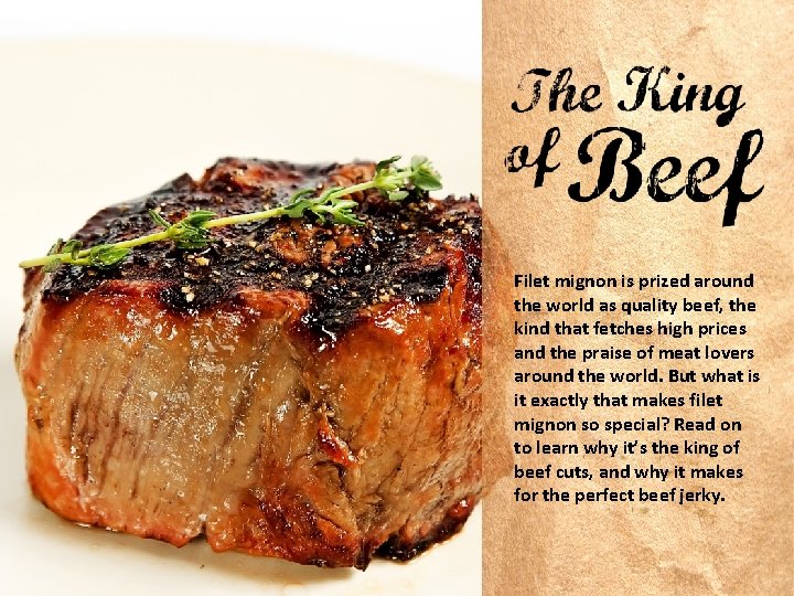 Filet mignon is prized around the world as quality beef, the kind that fetches
