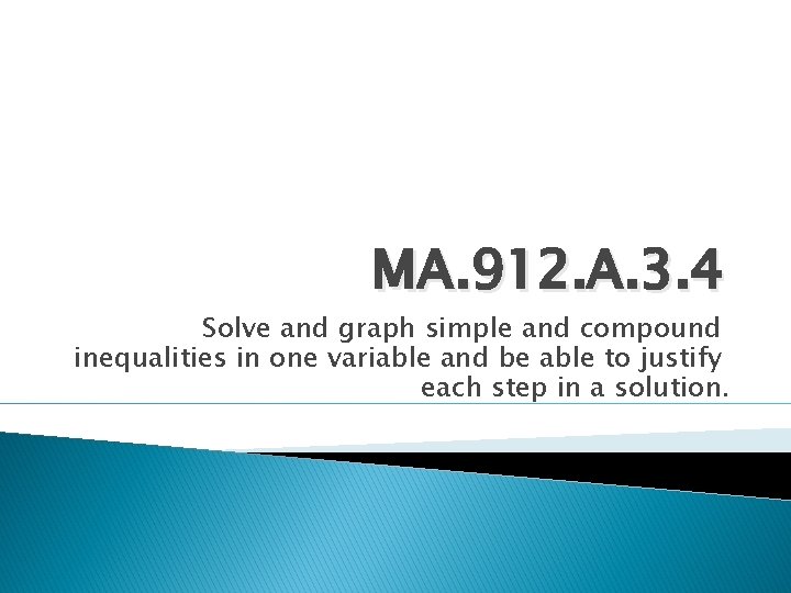 MA. 912. A. 3. 4 Solve and graph simple and compound inequalities in one