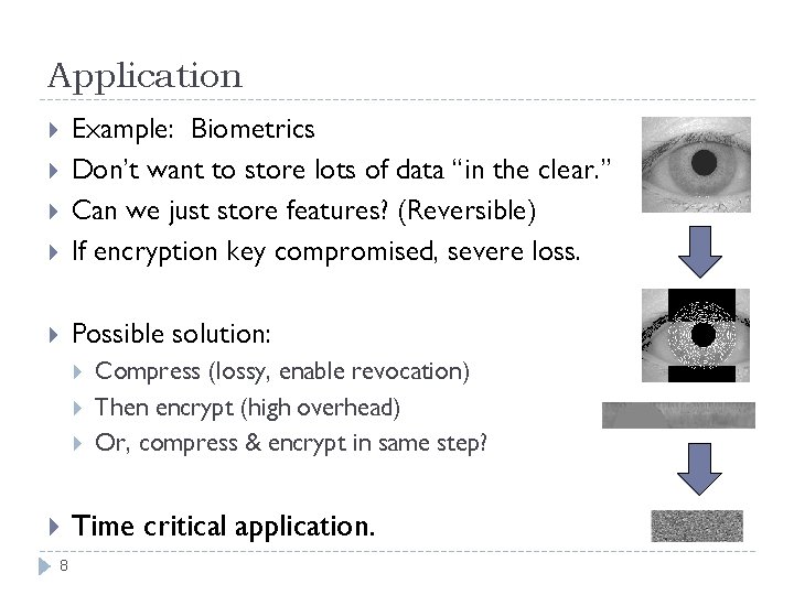 Application Example: Biometrics Don’t want to store lots of data “in the clear. ”