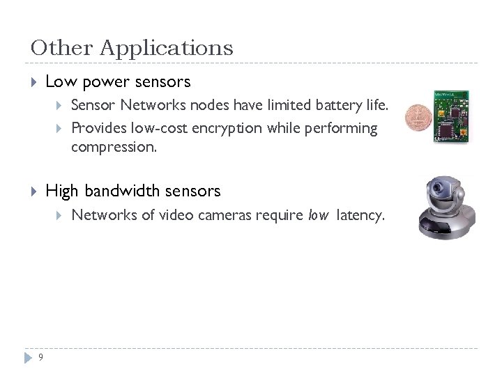 Other Applications Low power sensors Sensor Networks nodes have limited battery life. Provides low-cost
