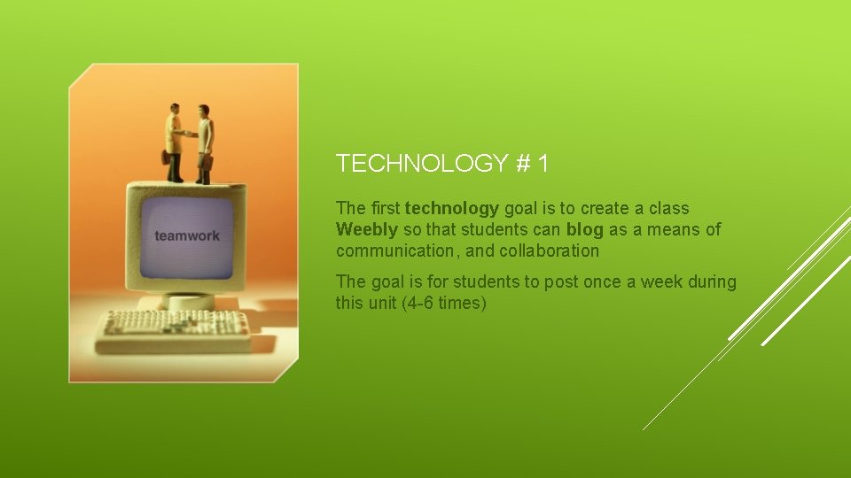 TECHNOLOGY # 1 The first technology goal is to create a class Weebly so