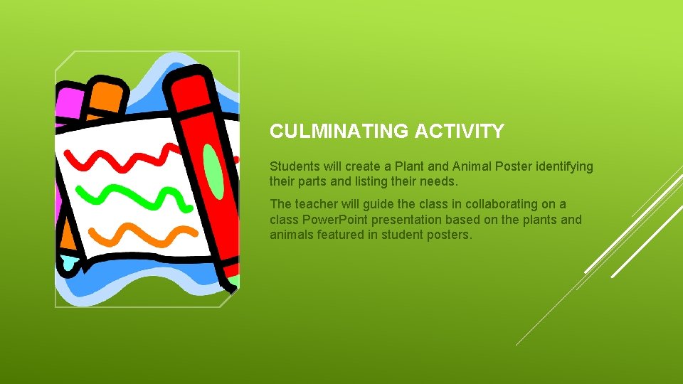 CULMINATING ACTIVITY Students will create a Plant and Animal Poster identifying their parts and