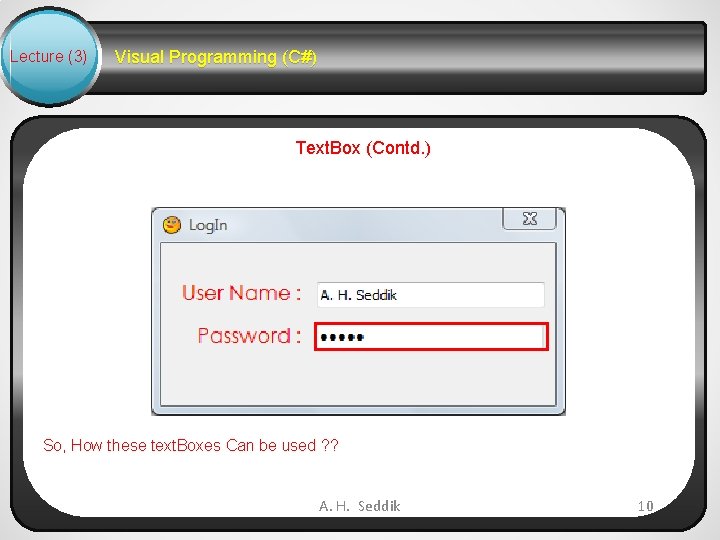 Lecture (3) Visual Programming (C#) Text. Box (Contd. ) So, How these text. Boxes