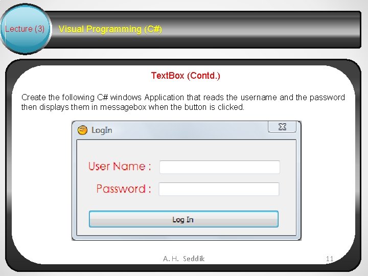 Lecture (3) Visual Programming (C#) Text. Box (Contd. ) Create the following C# windows