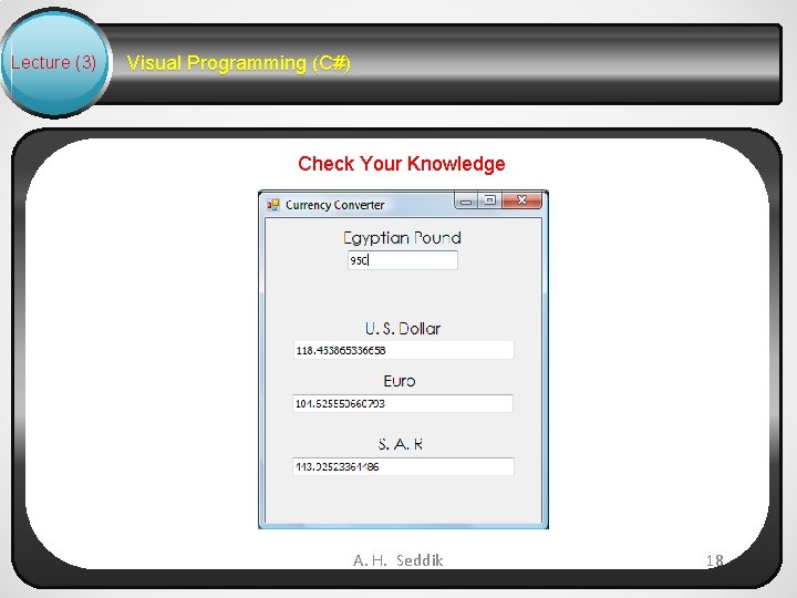 Lecture (3) Visual Programming (C#) Check Your Knowledge A. H. Seddik 18 