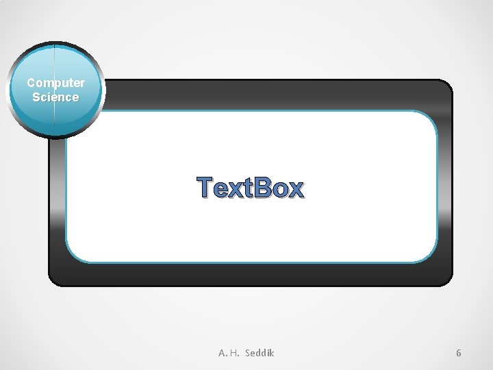 Computer Science Text. Box A. H. Seddik 6 
