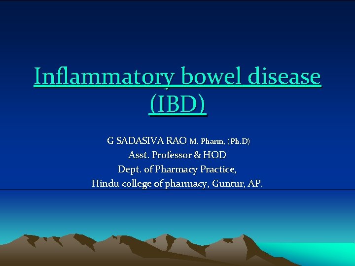 Inflammatory bowel disease (IBD) G SADASIVA RAO M. Pharm, (Ph. D) Asst. Professor &