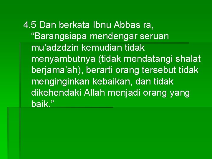 4. 5 Dan berkata Ibnu Abbas ra, “Barangsiapa mendengar seruan mu’adzdzin kemudian tidak menyambutnya