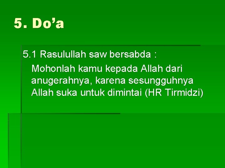 5. Do’a 5. 1 Rasulullah saw bersabda : Mohonlah kamu kepada Allah dari anugerahnya,