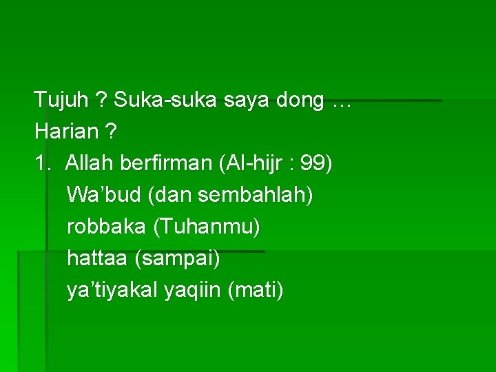 Tujuh ? Suka-suka saya dong … Harian ? 1. Allah berfirman (Al-hijr : 99)