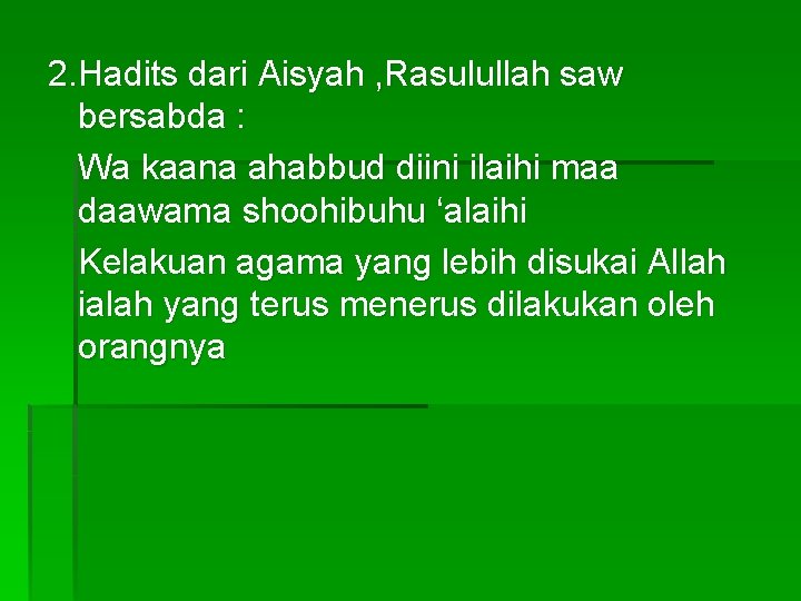 2. Hadits dari Aisyah , Rasulullah saw bersabda : Wa kaana ahabbud diini ilaihi