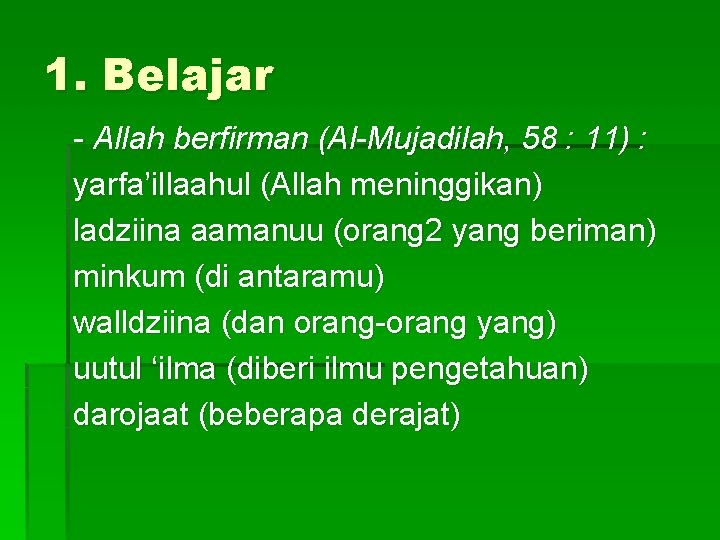 1. Belajar - Allah berfirman (Al-Mujadilah, 58 : 11) : yarfa’illaahul (Allah meninggikan) ladziina