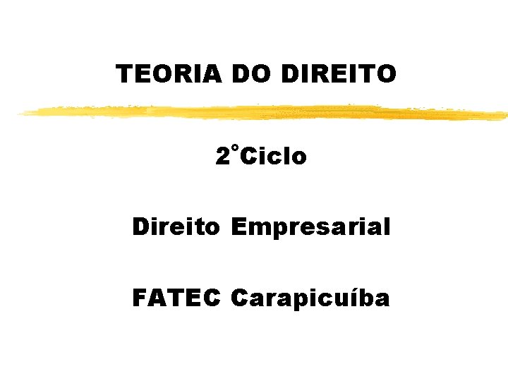 TEORIA DO DIREITO 2˚Ciclo Direito Empresarial FATEC Carapicuíba 