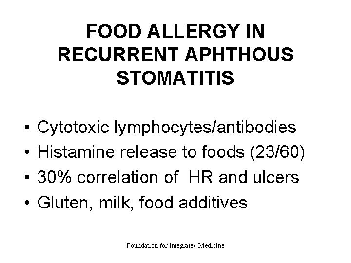 FOOD ALLERGY IN RECURRENT APHTHOUS STOMATITIS • • Cytotoxic lymphocytes/antibodies Histamine release to foods