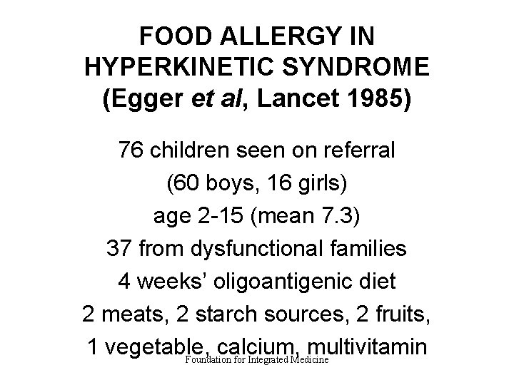 FOOD ALLERGY IN HYPERKINETIC SYNDROME (Egger et al, Lancet 1985) 76 children seen on